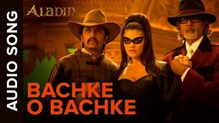 Bachke O Bachke (Audio Song) | Aladin | Amitabh Bachchan, Ritesh Deshmukh & Jacqueline Fernandez