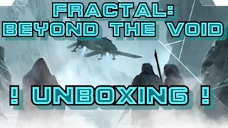 Unboxing - Fractal: Beyond The Void [ALL-IN] [KICKSTARTER]