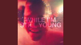 While I’m Still Young (Single Edit)