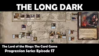 The Long Dark | LOTR LCG | Progression Series Episode 17