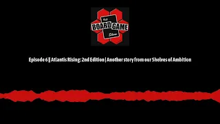 Episode 6 || Atlantis Rising: 2nd Edition | Another story from our Shelves of Ambition