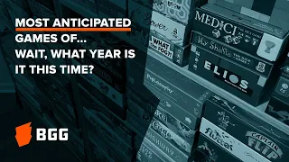 Most Anticipated Games! — A Look Ahead...and Behind