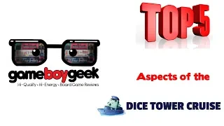 Top 5 Aspects of the Dice Tower Gaming Cruise with the Game Boy Geek