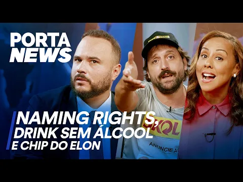PORTA NEWS: NAMING RIGHTS, DRINK SEM ÁLCOOL E CHIP DO ELON