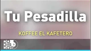 Tu Pesadilla, Koffee El Kafetero - Audio