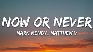 Mark Mendy & Mathew V - Now or Never (Lyrics)