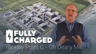 Hinkley Point C - Oh Deary Me | Fully Charged