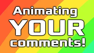 Comment what you want me to animate!