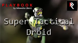 The Playbook - Super Tactical Droid
