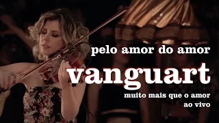 Vanguart - Pelo Amor do Amor (Ao Vivo)