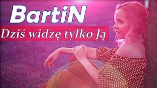BartiN - Dziś widzę tylko Ją [Official Lyric Video] 2022
