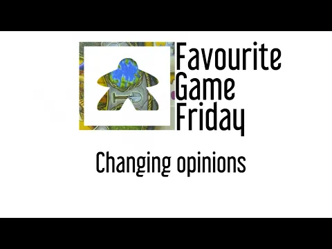 Favourite Game Friday - Change of Opinion