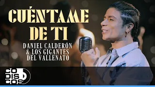 Cuéntame De Ti, Daniel Calderón & Los Gigantes del Vallenato - Video Oficial