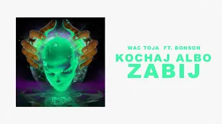 WAC TOJA - KOCHAJ ALBO ZABIJ ft. BONSON