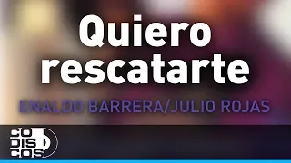 Quiero Rescatarte, Enaldo Barrera y Julio Rojas - Audio