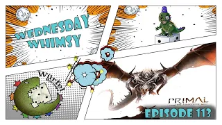 Wednesday Whimsy - Episode 113 - Primal: The Awakening