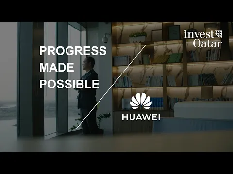 Progress Made Possible | Huawei | Invest Qatar