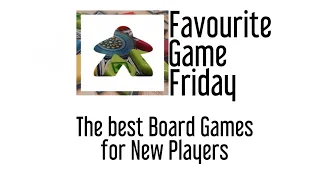 Favourite Game Friday - For New Gamers