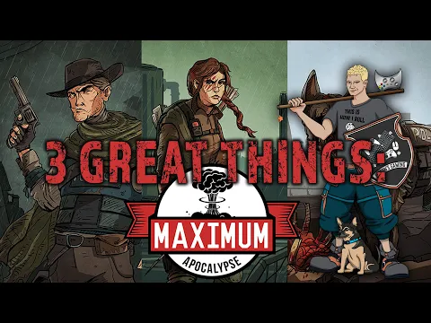 Three Great Things: Maximum Apocalypse