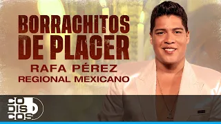 Borrachitos De Placer Regional Mexicano, Rafa Pérez - Video Oficial