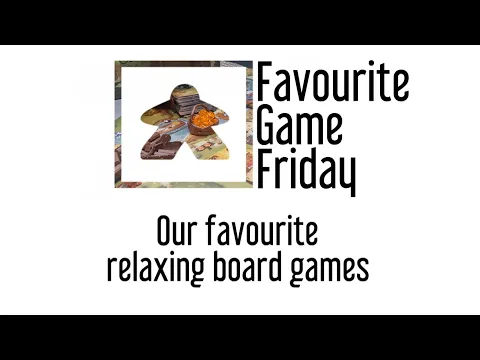 Favourite Game Friday - Our favorite relaxing board games