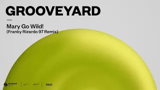 Grooveyard - Mary Go Wild! (Franky Rizardo ‘97 Remix) [Official Audio]