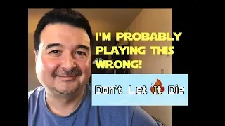 Martin Is Probably Playing It Wrong Don't Let It Die Edition
