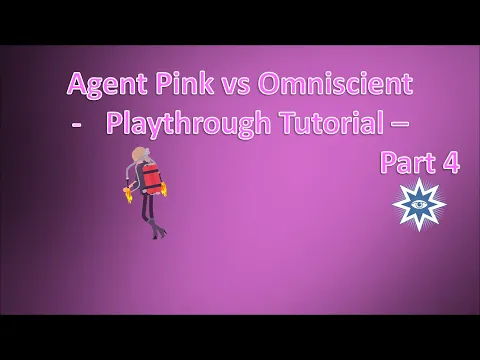 Agent Pink vs Omniscient - Playthrough Tutorial - Part 4