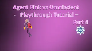 Agent Pink vs Omniscient - Playthrough Tutorial - Part 4