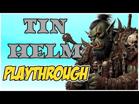 Tin Helm Playthrough: Half-Ork Marauder