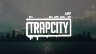 What So Not & GANZ - Lone (Ft. JOY)