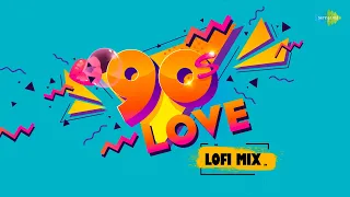 90s Love LoFi Mix | Kabhi Main Kahoon | Kathai Aankhon Wali | Pyar Ko Ho Jane Do | Payalay Chunmun