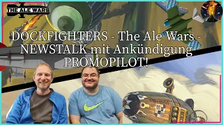 DOCKFIGHTERS - The Ale Wars - NEWSTALK mit Ankündigung PROMOPILOT!