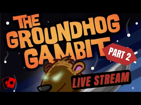 Groundhog Day Live Stream - Holiday Hijinks 6: The Groundhog Gambit (Part 2)