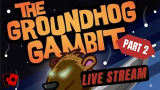 Groundhog Day Live Stream - Holiday Hijinks 6: The Groundhog Gambit (Part 2)