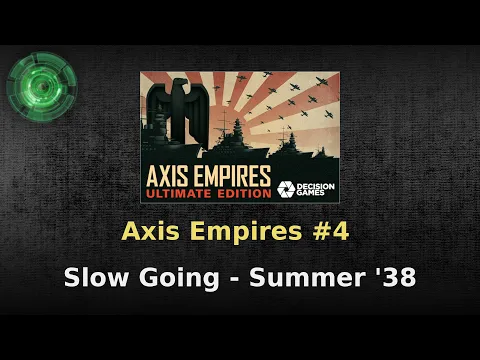Axis Empires #4 - The Happy Times ('38 Summer)