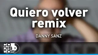Quiero Volver Remix, Danny Sanz, Dj Marcela A - Audio