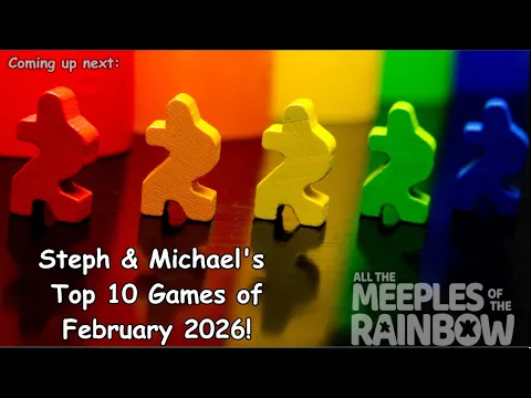 Steph & Michael's Top 10 Games Learned in February 2026!