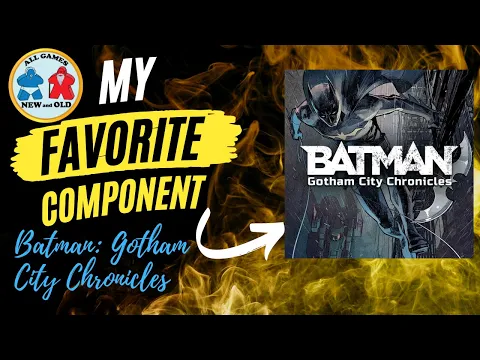 My Favorite Component Batman: Gotham City Chronicles
