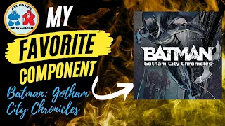 My Favorite Component Batman: Gotham City Chronicles
