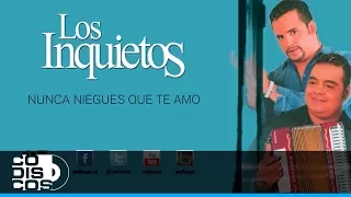 Nunca Niegues Que Te Amo, Los Inquietos Del Vallenato (30 Mejores)- Audio