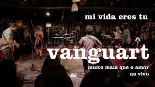 Vanguart -  Mi Vida Eres Tu (Ao Vivo)