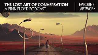 The Lost Art of Conversation: A Pink Floyd Podcast (Episode 3: Artwork)
