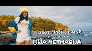Lirik Lagu Ona Hetharua - Kaka Hati Lemah