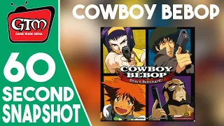 Cowboy Bebop Space Serenade by Japanime Games | GTMinute | 60 Second Snapshot
