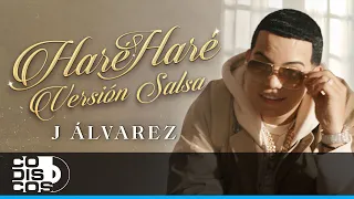 Haré Haré, J Álvarez, Versión Salsa - Video Oficial