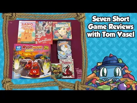 Seven Short Reviews - with Tom Vasel
