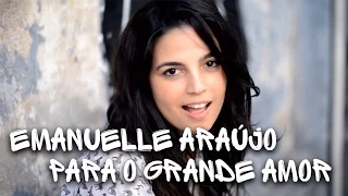 Emanuelle Araújo -  Para o Grande Amor (Video Oficial)
