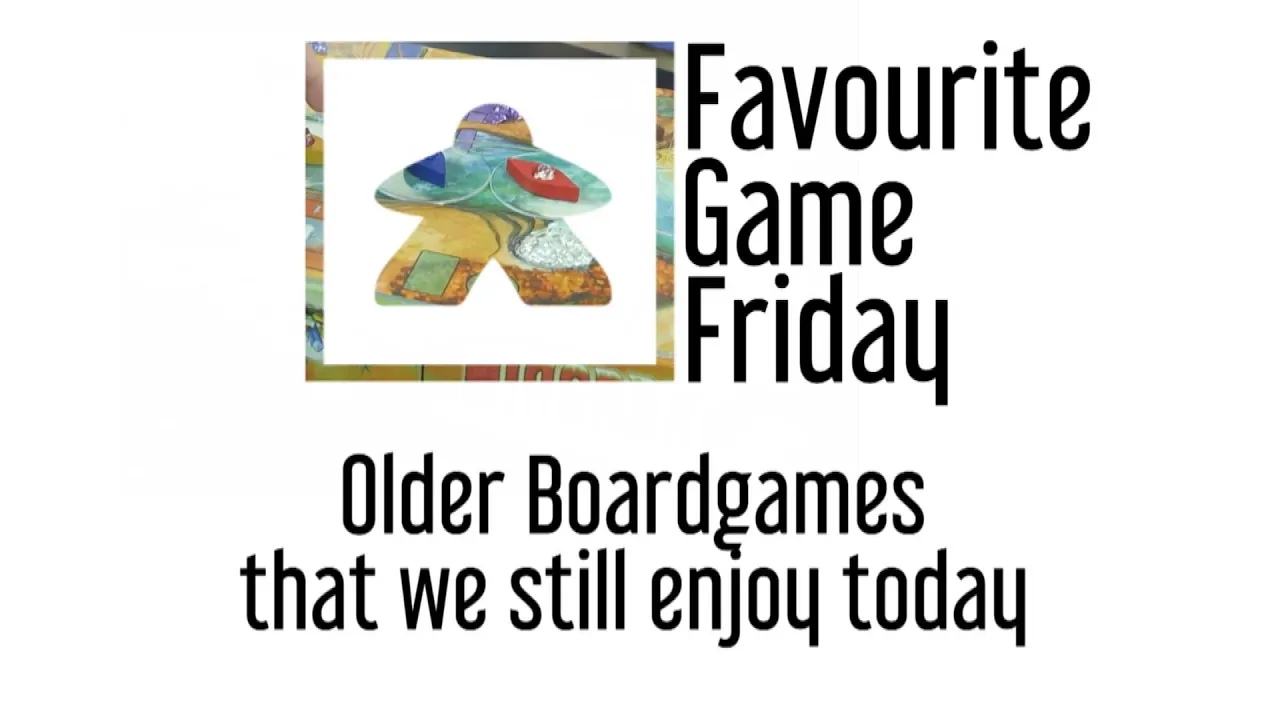 Favourite Game Friday - Older Boardgames that we still enjoy today