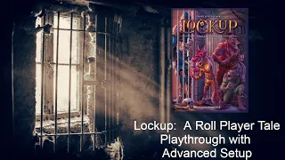 Lockup: A Roll Player Tale Solo Playthrough with Advanced Setup
